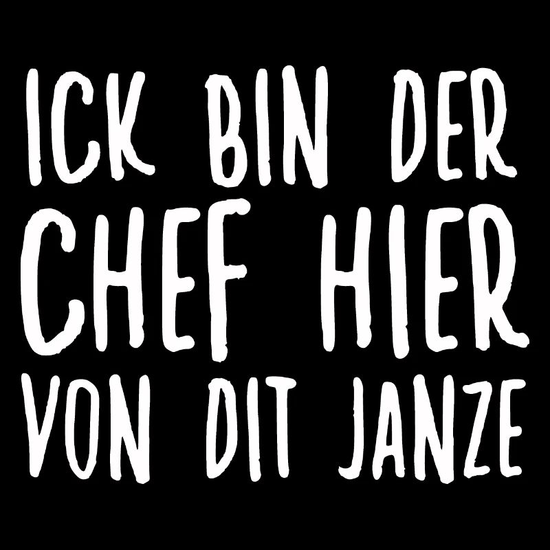 Ick Bin Der Chef Hier Von Dit Janze Berliner