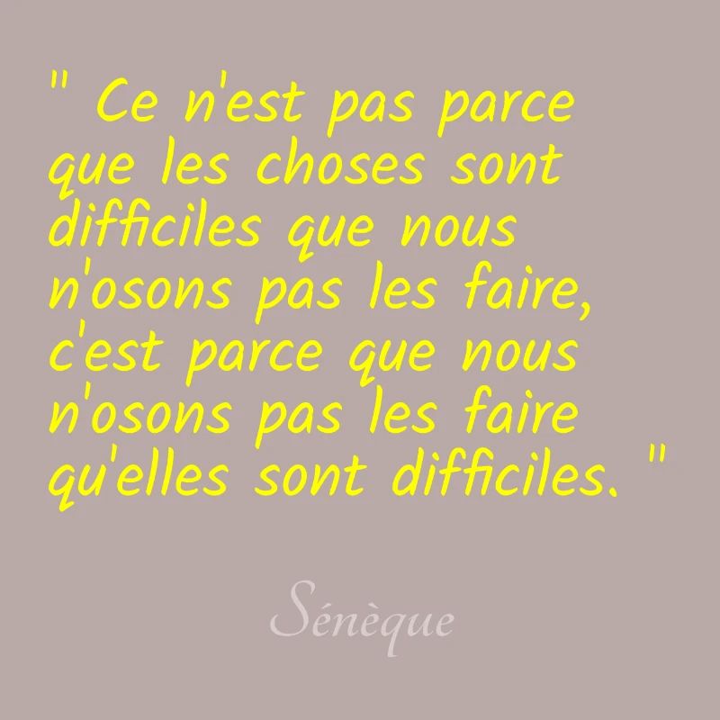 Ce n est pas parce que les choses sont difficiles