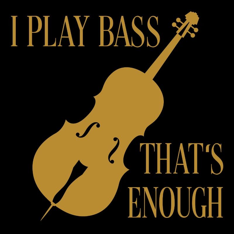 I play double bass - that's enough