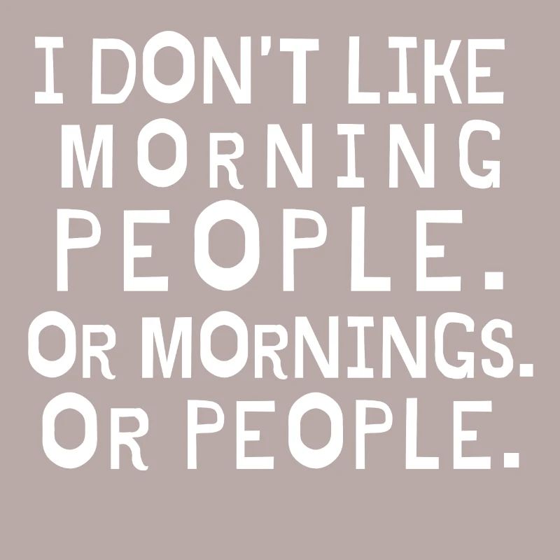 Ich mag keine Morgenleute oder Morgen oder Leute