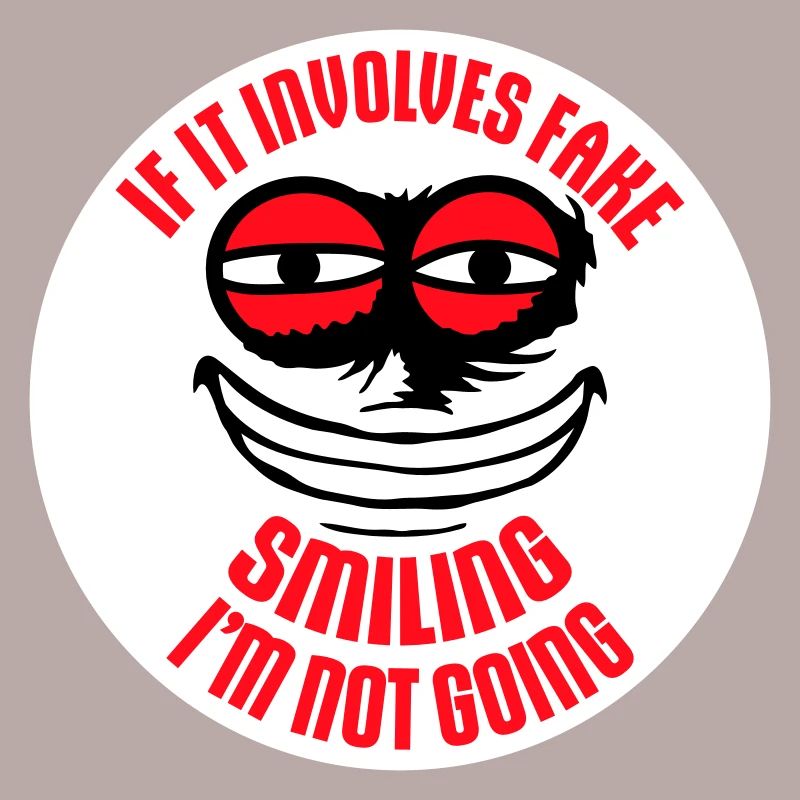 If It Involves Fake Smiling I'm Not Going Saying