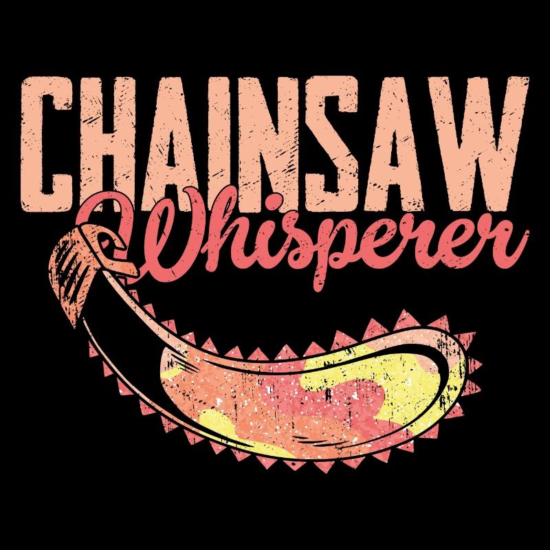 Chainsaw Whisperer Logging Lumberjack Logger