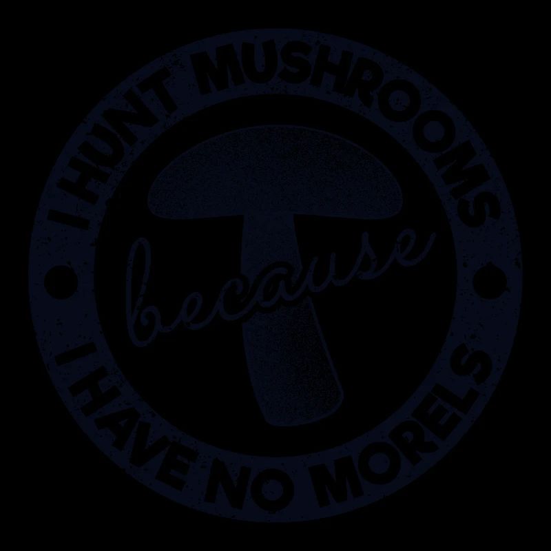 I Hunt Mushrooms Because Have No Morels Gift