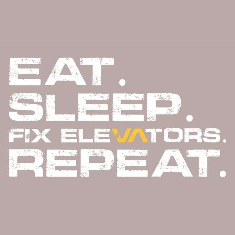 Eat Sleep Fix elevators Repeat