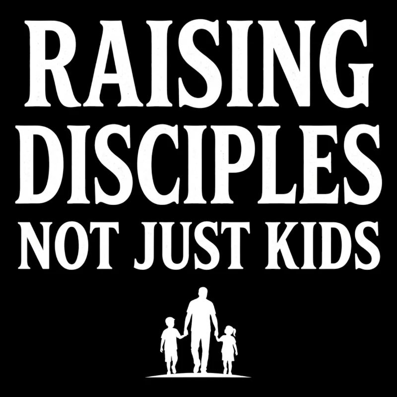Raising Disciples Not Just Kids Papa Gott Glaube