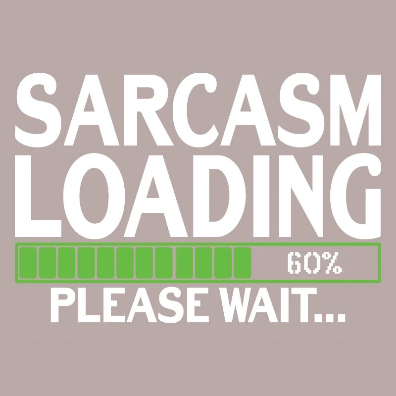 Sarcasm Loading please wait