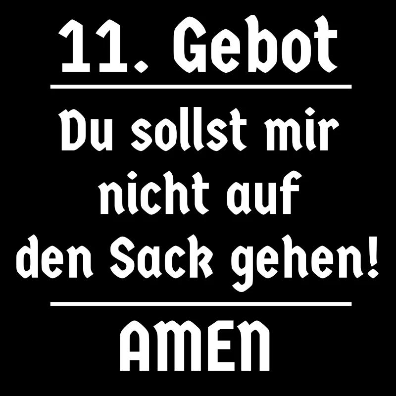 11. Gebot Du sollst mir nicht auf den Sack gehen