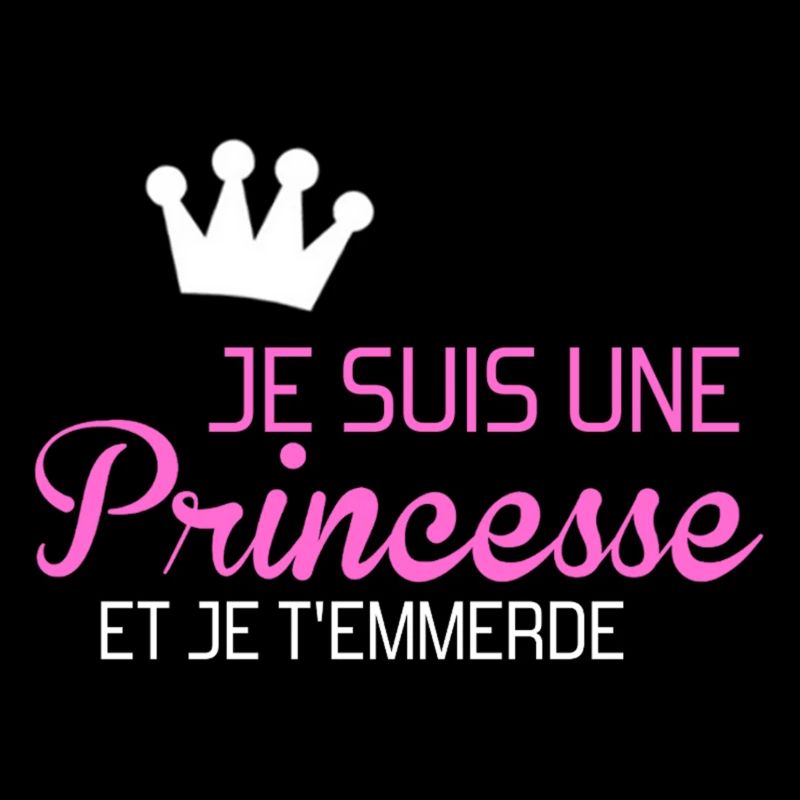 je suis une princesse et je t'emmerde