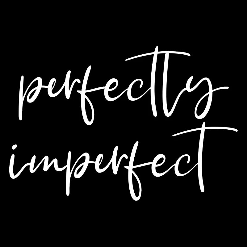 perfectly imperfect Spruch Perfekt unperfekt