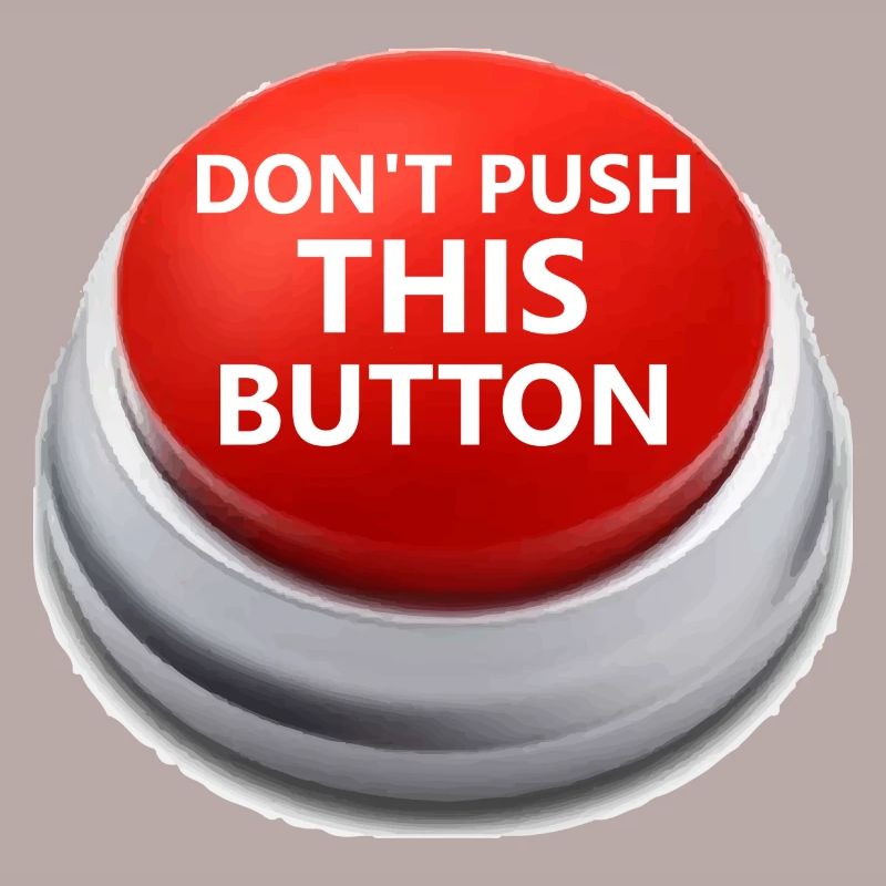 Don´t push this button