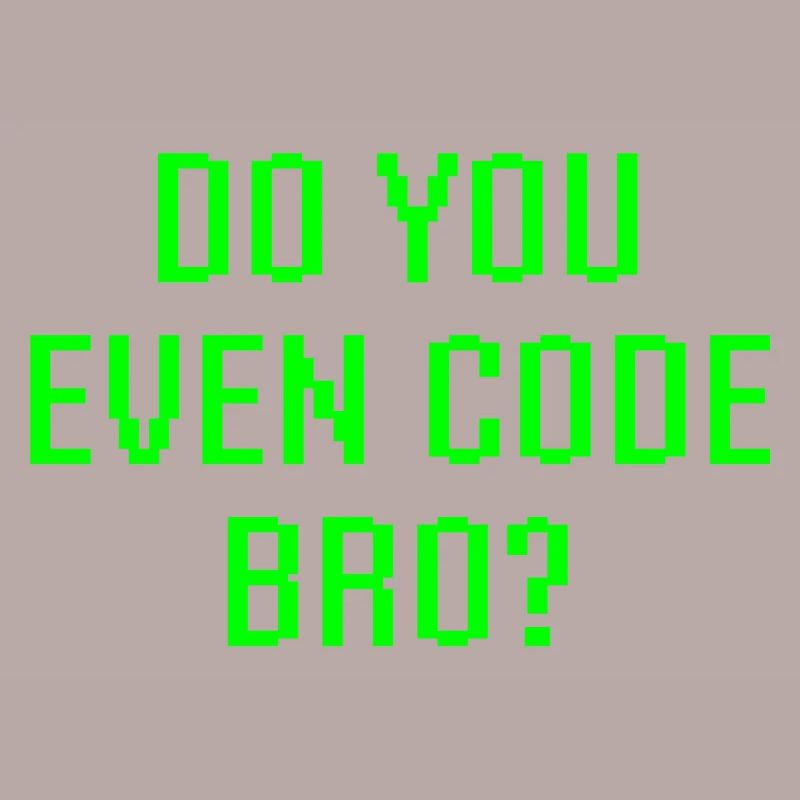 Avez-vous même le code Bro drôle de programmation