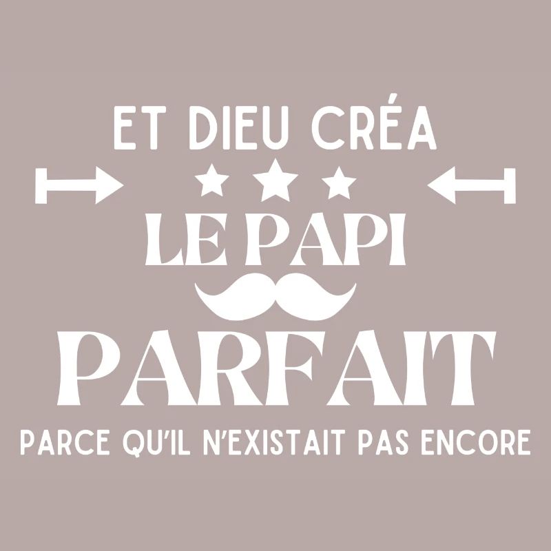 DIEU CREA LE PAPI PARFAIT