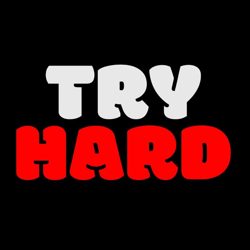 try hard