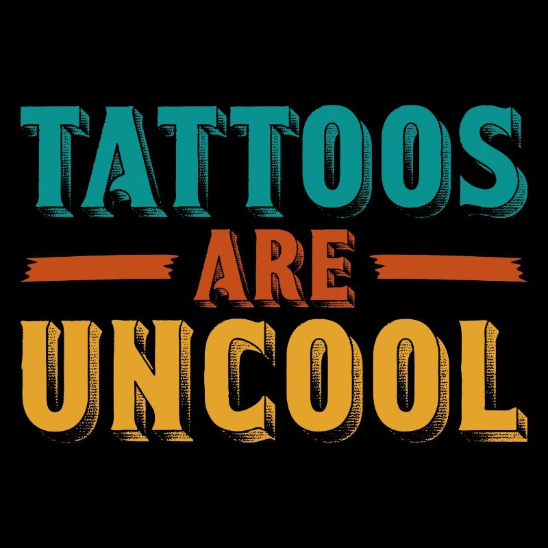 Tattoos Are Not Cool Sarcastic Ink Addict Tattoo