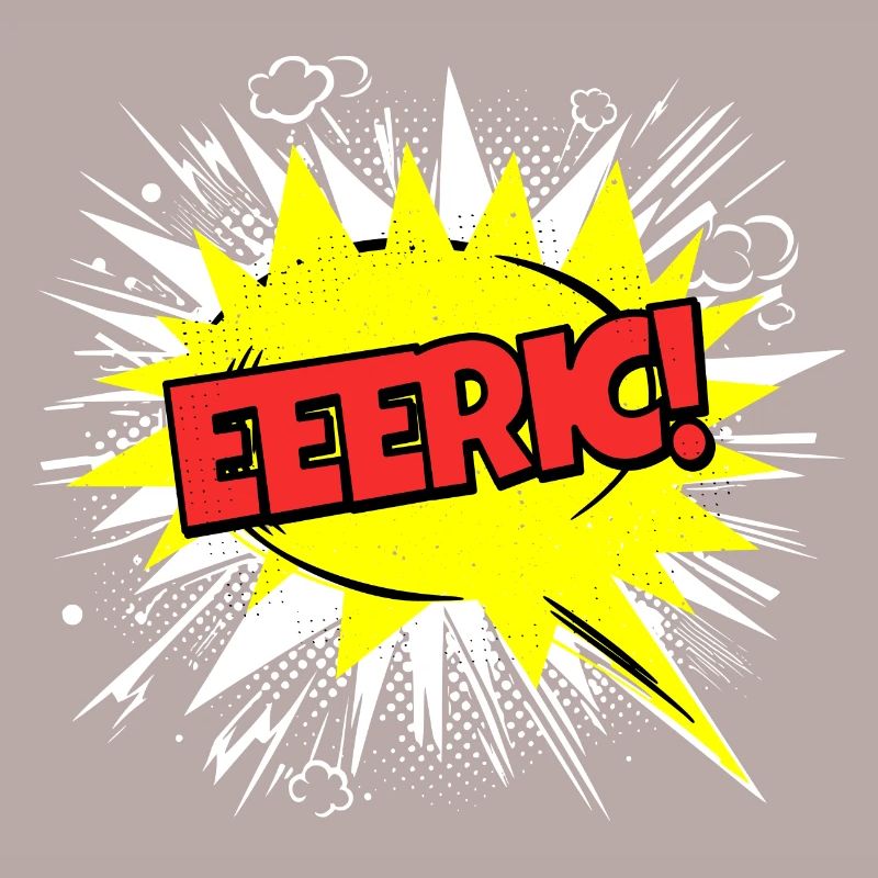 Eric Name Funny Speech Bubble Eeeric!