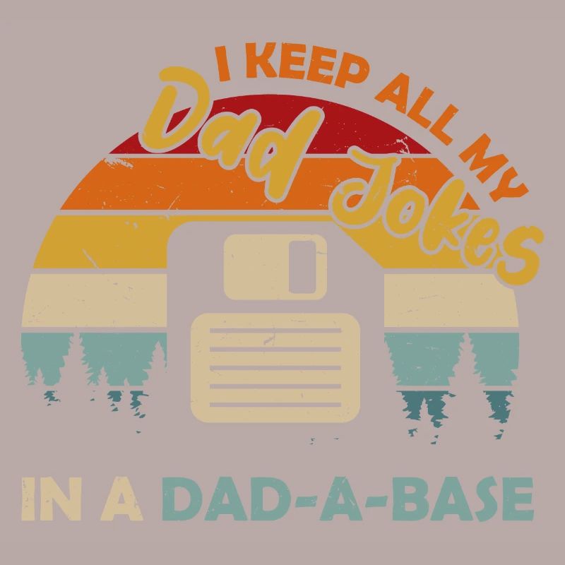 I Keep All My Dad Jokes In A Dad A Base Diskette