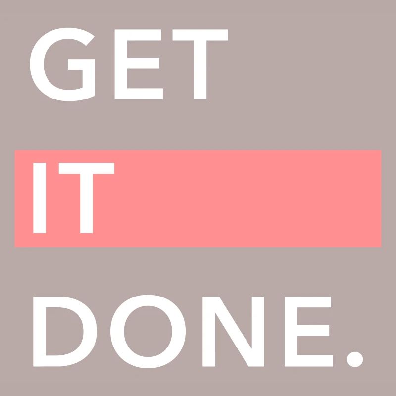 GET IT DONE.