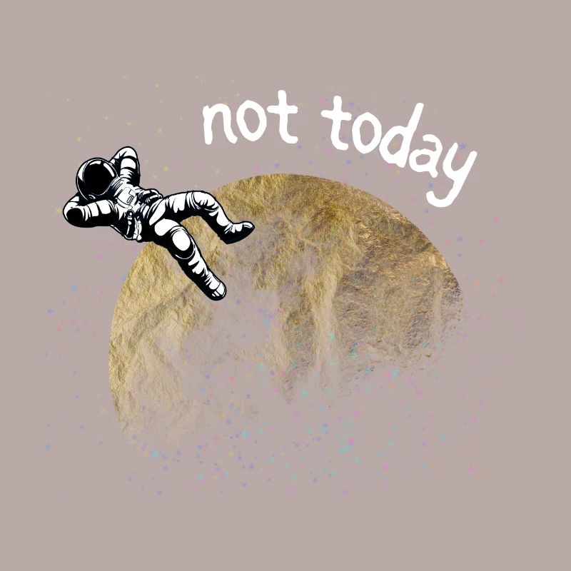 ASTRONAUT NOT TODAY
