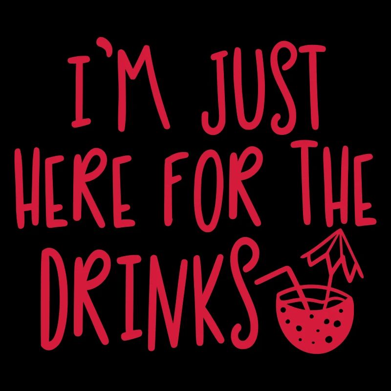 Here For The Drinks