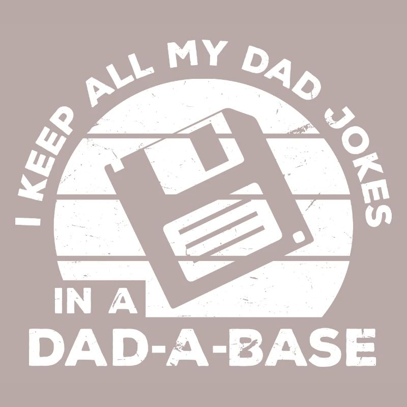 I Keep All My Dad Jokes In A Dad A Base Diskette