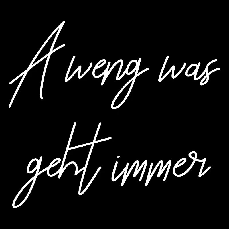 A weng was geht immer