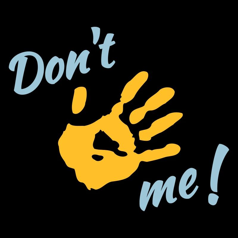 Dont touch me!