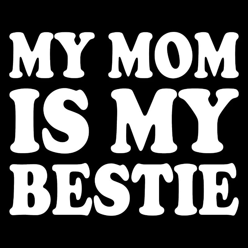 my mom is my bestie