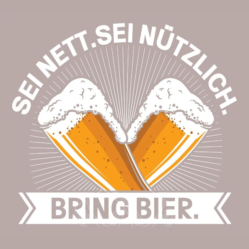 Sei Nett Sei Nützlich Bring Bier