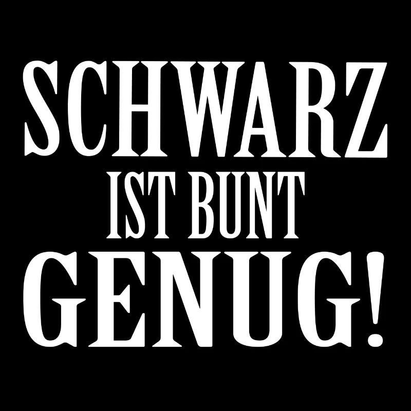 SCHWARZ IST BUNT GENUG Geschenk Statement Farbe