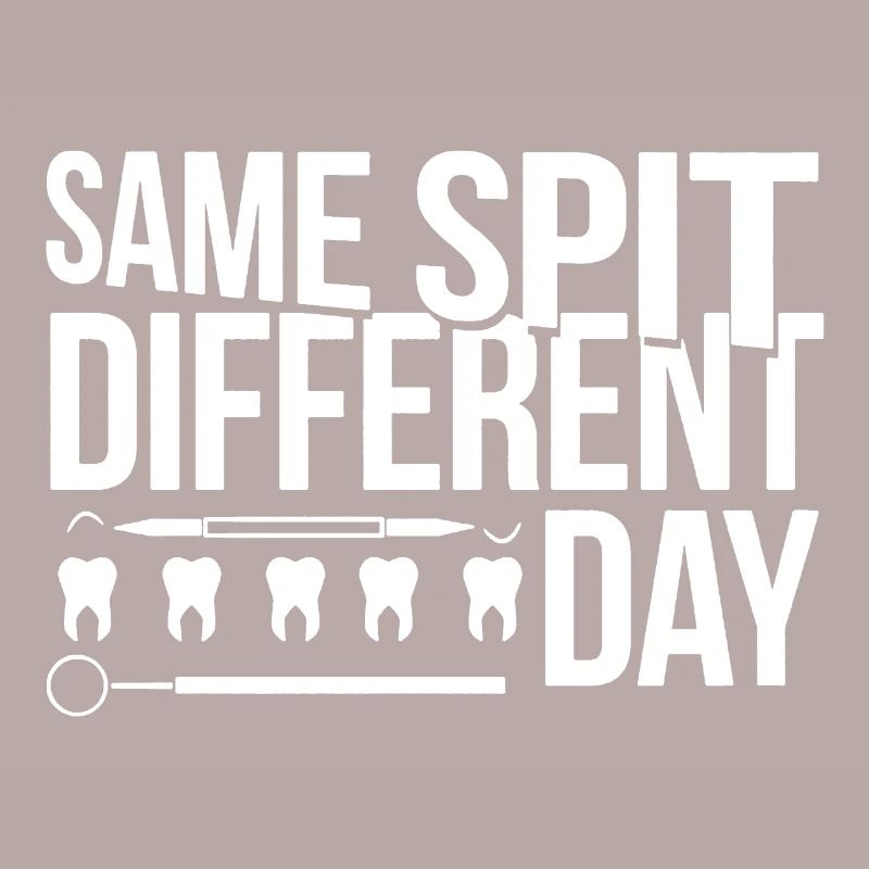 Dentist Same Spit Different