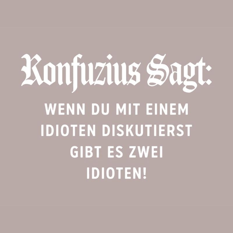 Konfuzius Spruch: Keine Diskussion mit Idioten