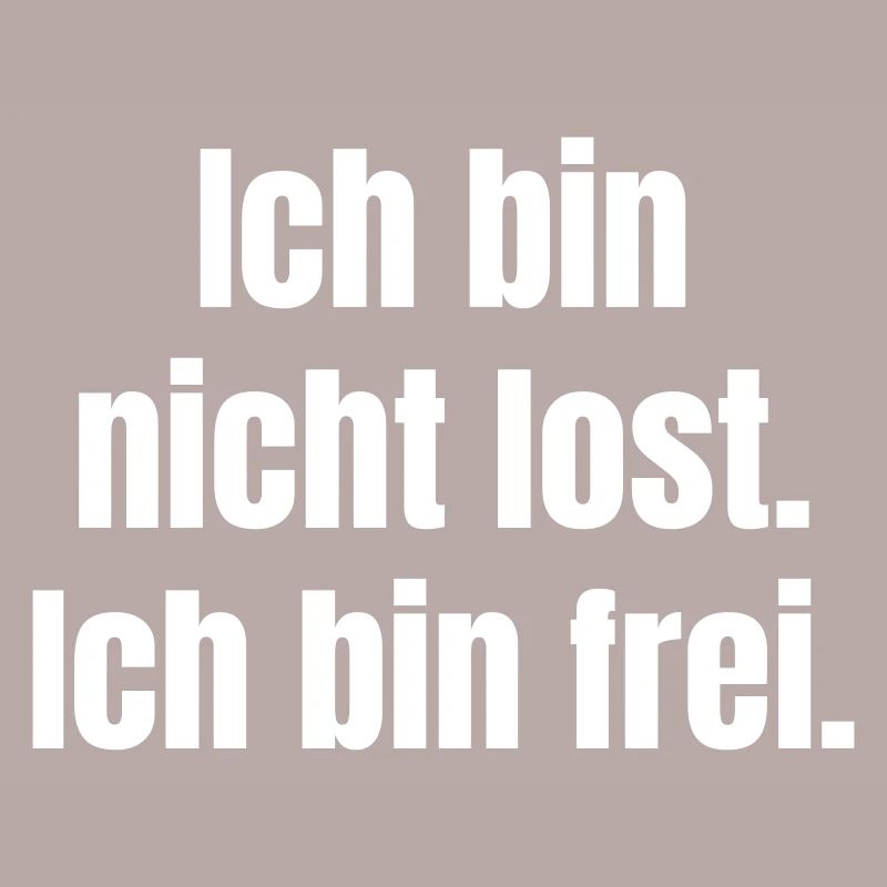 Ich bin nicht lost, ich bin frei