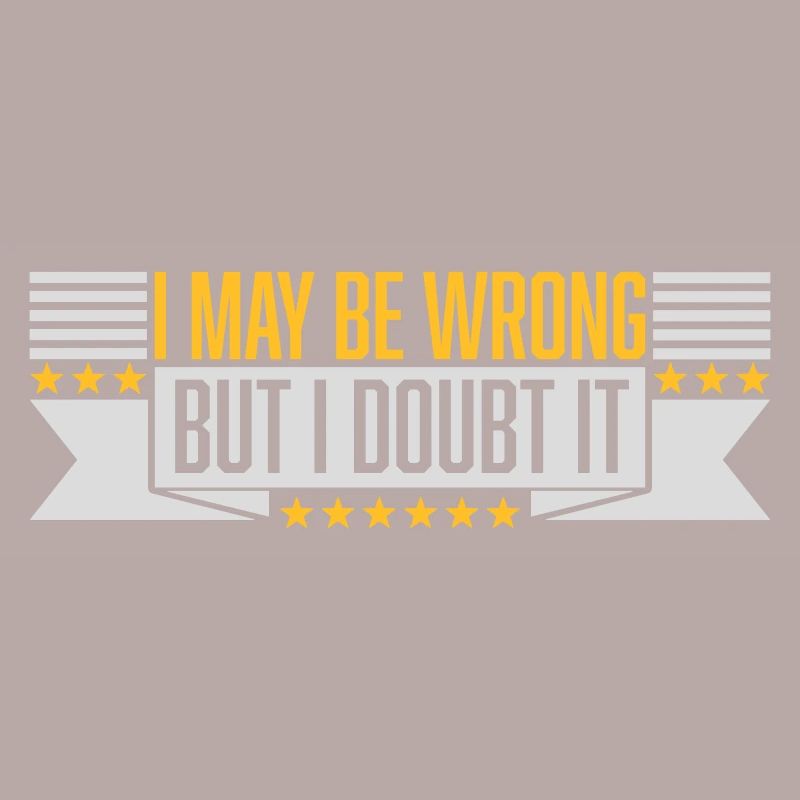 I may be wrong