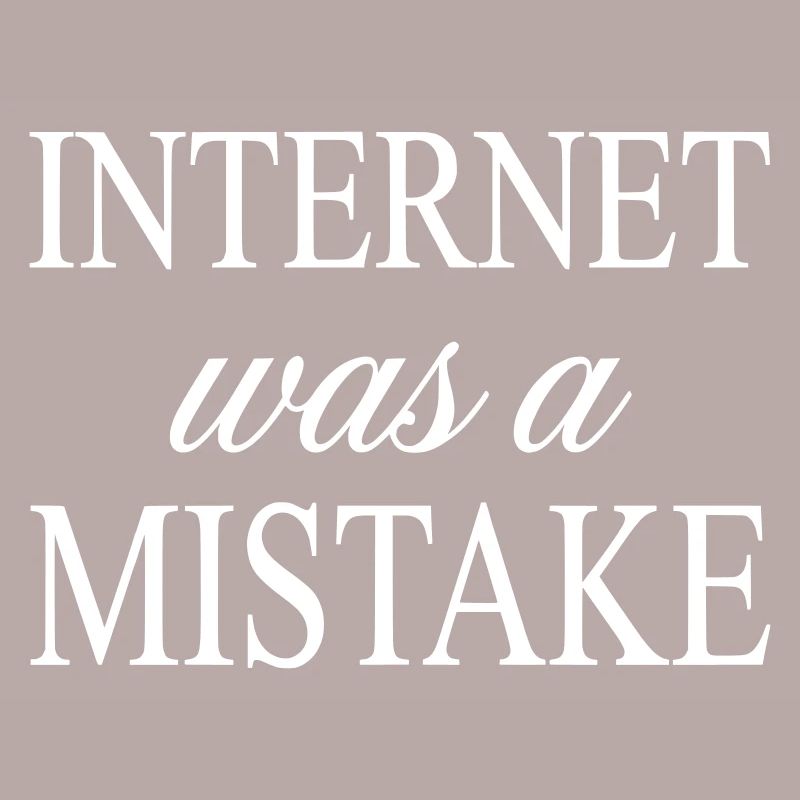 Internet war ein Fehler – Fast lustiges Zitat