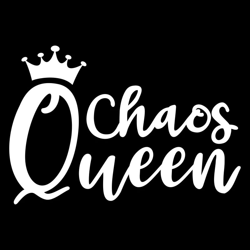 Chaos Queen Chaotin mess messy queen queen mess