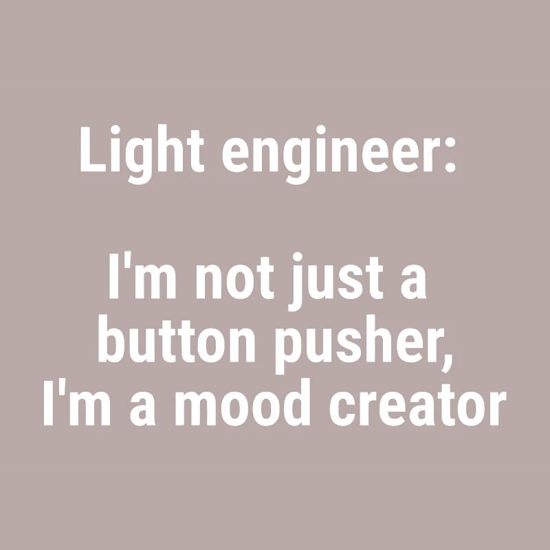 Light engineer I m not just a button pusher White