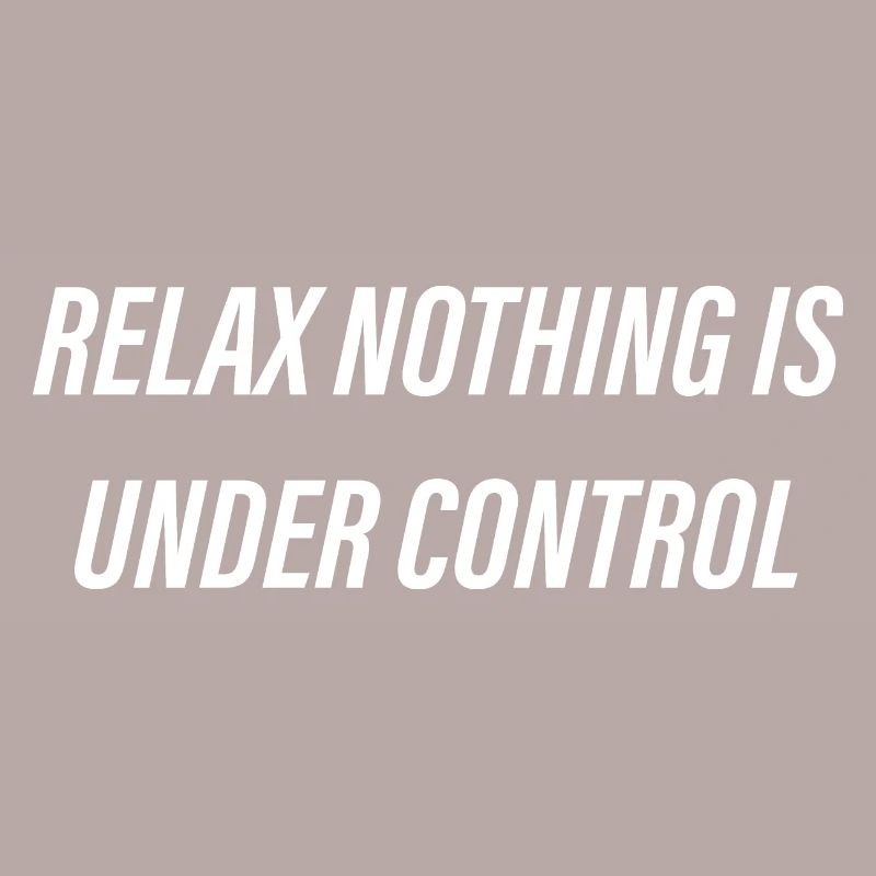 Relax nothing is under control bold