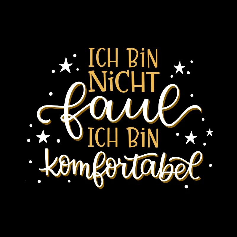 Ich bin nicht faul... ich bin komfortabel.