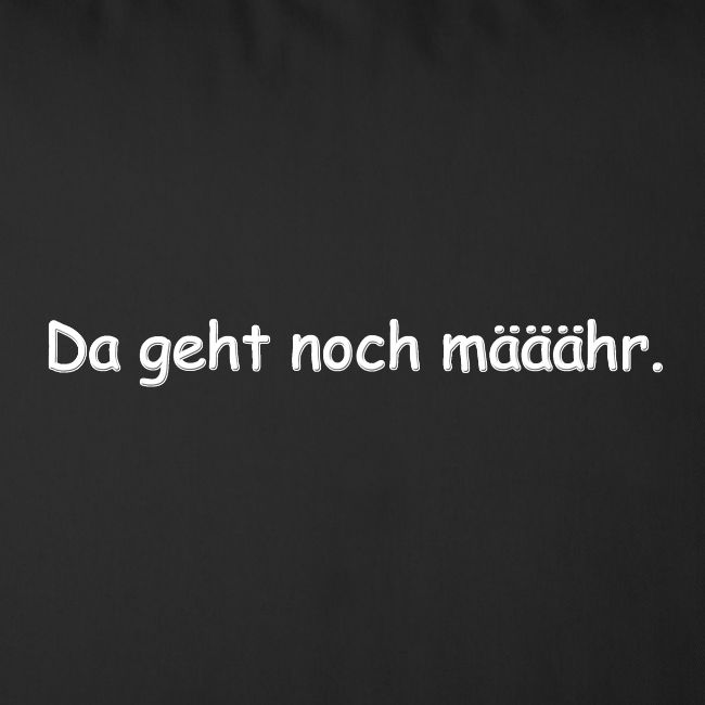 da geht noch määhr