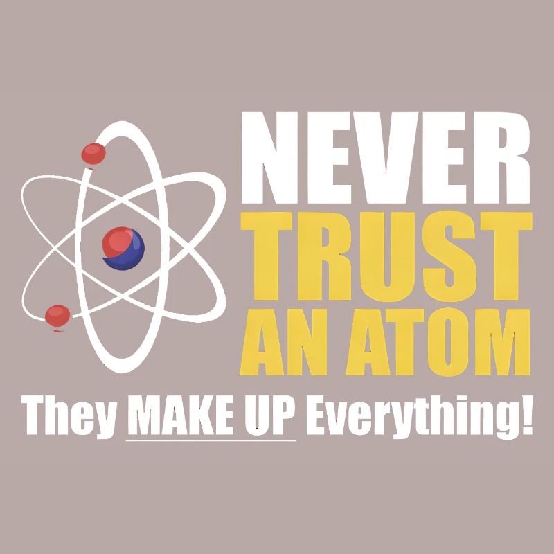 Never Trust an Atom 