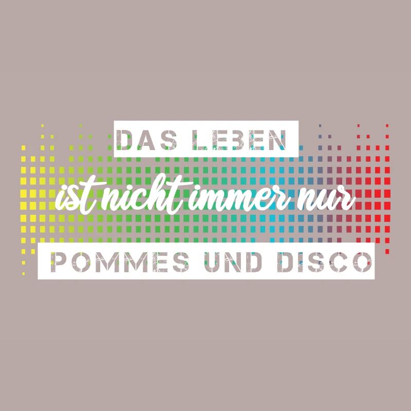 Das Leben ist nicht immer nur Pommes oder Disco
