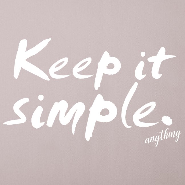 Keep it simple. anything