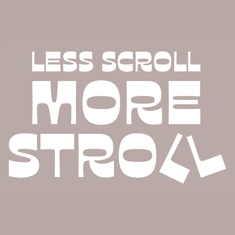 Less Scroll More Stroll