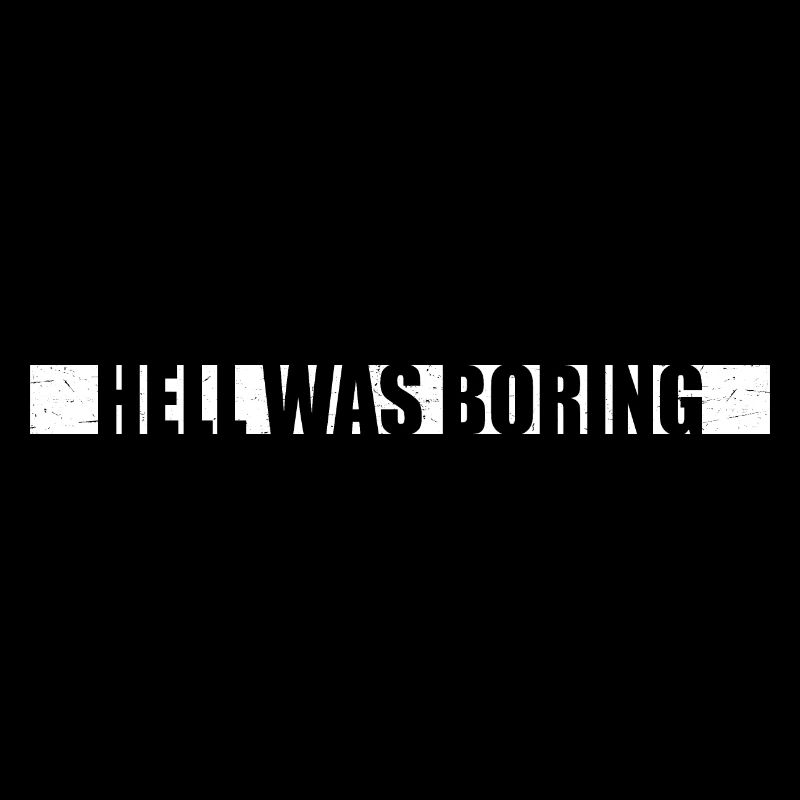 Hell was boring Hell was boring saying