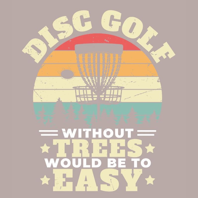 Disc Golf Without Trees Would Be To Easy Disc Golf