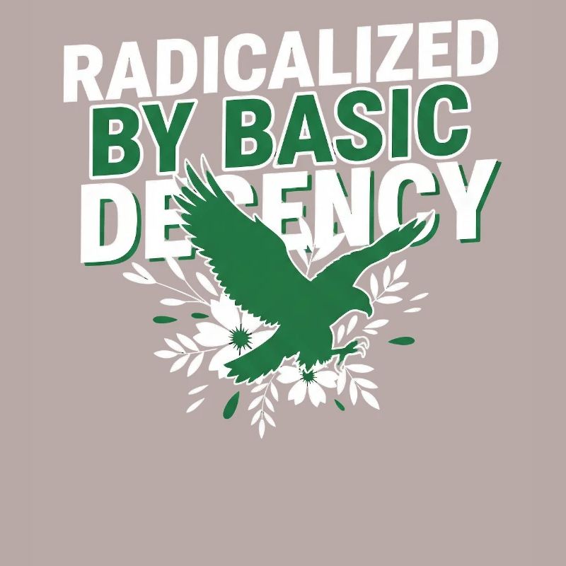 Radicalized By Basic Decency Quote Shirt