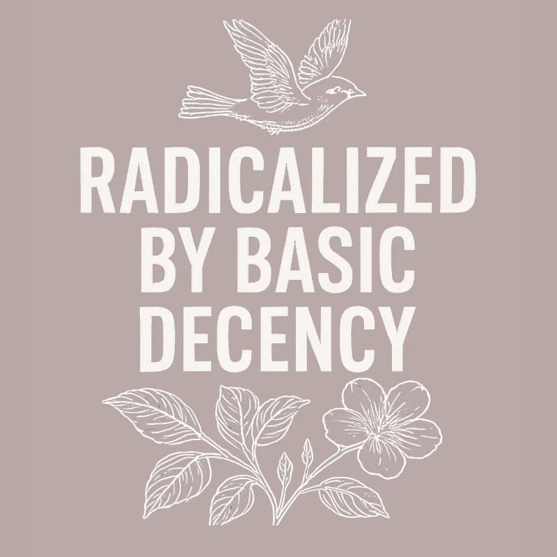 Radicalized by Basic Decency Statement Shirt
