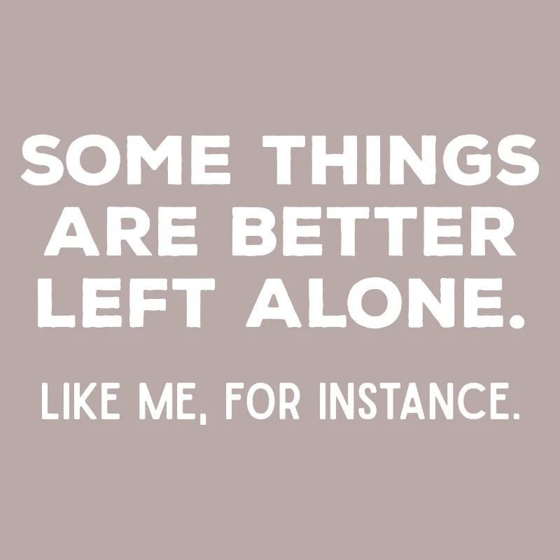 Better Left Alone Introvert Sarcastic Quote