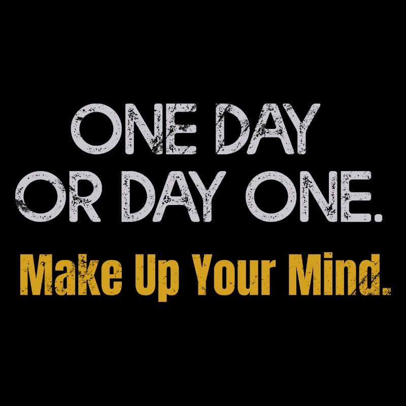Mindset One Day Or Day One Start Now Inspirational
