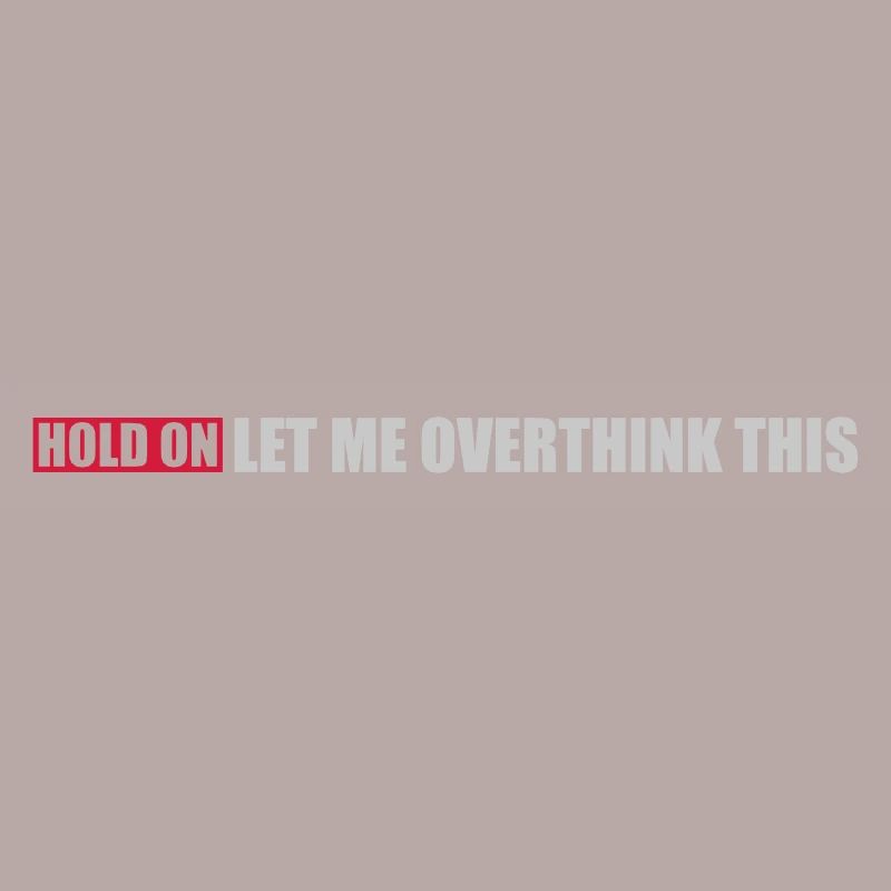 Let me overthink this